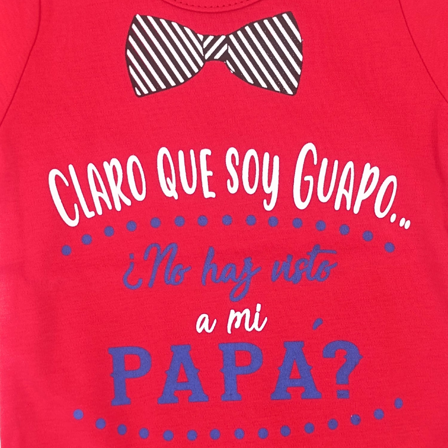 Body Bebé Manga Corta - Claro que soy guapo, no haz visto a mi papa - N297